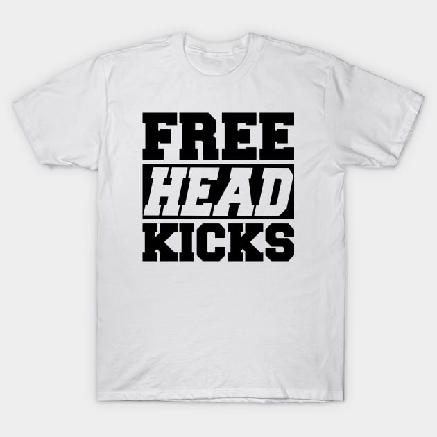 Muay Thai - Free head kicks T-Shirt by KC Happy Shop